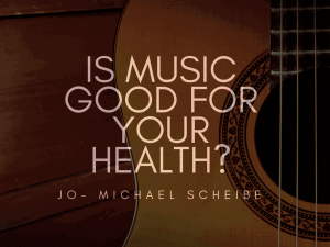 Is Music Good For Your Health | Jo-Michael Scheibe